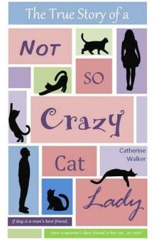 Cover of The True Story of a Not So Crazy Cat Lady