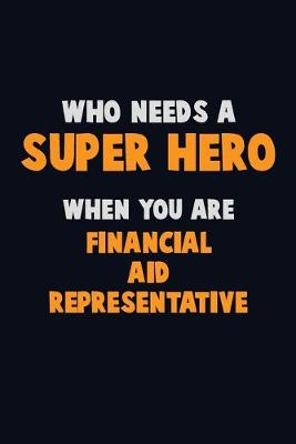 Book cover for Who Need A SUPER HERO, When You Are Financial Aid Representative