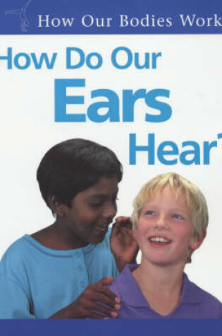 Cover of How Do Our Ears Hear?