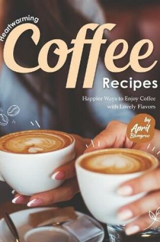 Cover of Heartwarming Coffee Recipes