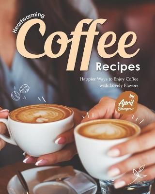 Book cover for Heartwarming Coffee Recipes