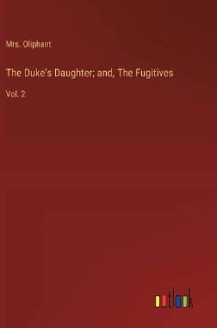 Cover of The Duke's Daughter; and, The Fugitives