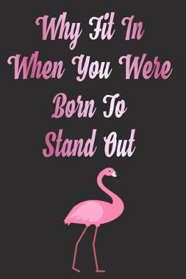 Book cover for Why Fit In When You Were Born To Stand Out