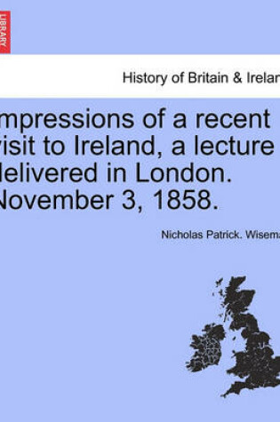 Cover of Impressions of a Recent Visit to Ireland, a Lecture Delivered in London. November 3, 1858.