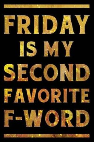 Cover of Friday is My Second Favorite F-Word Notebook Gold