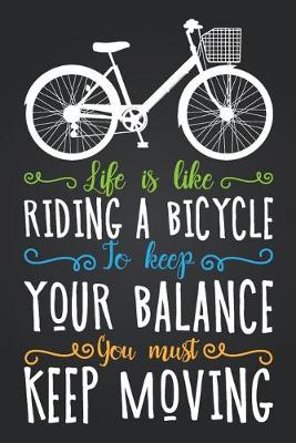 Book cover for Life Is Like Riding a Bicycle To Keep Your Balance You Must Keep Moving