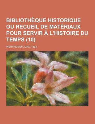 Book cover for Bibliotheque Historique Ou Recueil de Materiaux Pour Servir A L'Histoire Du Temps (10 )
