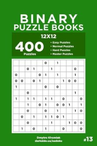 Cover of Binary Puzzle Books - 400 Easy to Master Puzzles 12x12 (Volume 13)