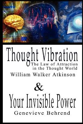 Book cover for Thought Vibration or the Law of Attraction in the Thought World & Your Invisible Power By William Walker Atkinson and Genevieve Behrend - 2 Bestsellers in 1 Book