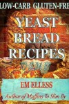 Book cover for Low-Carb Gluten-Free Yeast Bread Recipes to Slim by