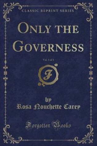 Cover of Only the Governess, Vol. 3 of 3 (Classic Reprint)