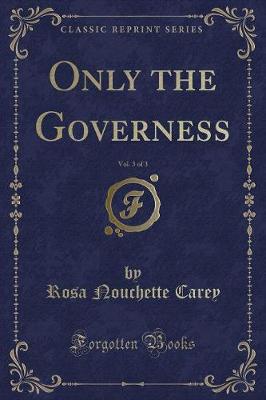 Book cover for Only the Governess, Vol. 3 of 3 (Classic Reprint)