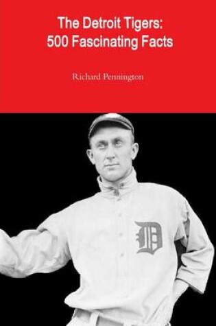 Cover of The Detroit Tigers: 500 Fascinating Facts