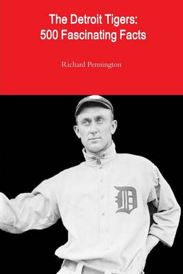 Book cover for The Detroit Tigers: 500 Fascinating Facts