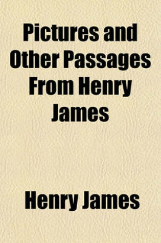 Cover of Pictures and Other Passages from Henry James