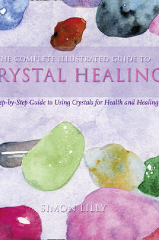 Cover of The Complete Illustrated Guide To - Crystal Healing