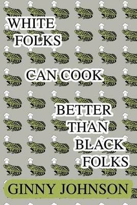 Book cover for White Folks Can Cook Better Than Black Folks