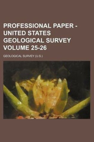 Cover of Professional Paper - United States Geological Survey Volume 25-26