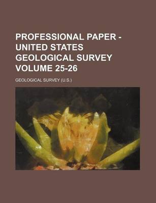 Book cover for Professional Paper - United States Geological Survey Volume 25-26