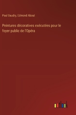 Cover of Peintures d�coratives ex�cut�es pour le foyer public de l'Op�ra
