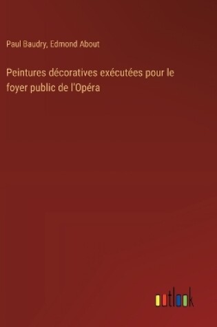 Cover of Peintures décoratives exécutées pour le foyer public de l'Opéra