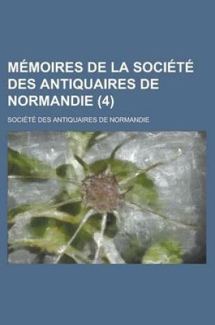 Cover of Memoires de La Societe Des Antiquaires de Normandie (4)