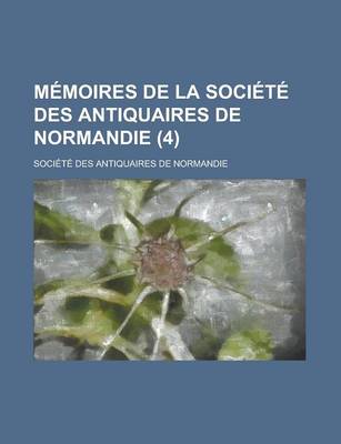 Book cover for Memoires de La Societe Des Antiquaires de Normandie (4)