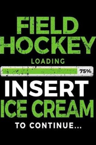 Cover of Field Hockey Loading 75% Insert Ice Cream To Continue