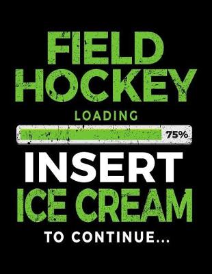 Book cover for Field Hockey Loading 75% Insert Ice Cream To Continue