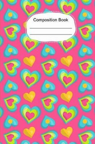 Cover of Whimsical Colorful Hearts Composition Notebook Wide Ruled Lined Paper