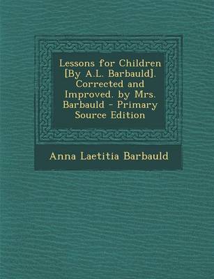 Book cover for Lessons for Children [By A.L. Barbauld]. Corrected and Improved. by Mrs. Barbauld