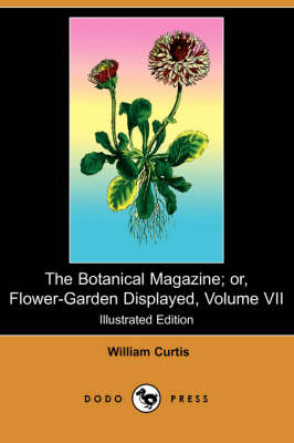 Book cover for The Botanical Magazine; Or, Flower-Garden Displayed, Volume VII (Illustrated Edition) (Dodo Press)