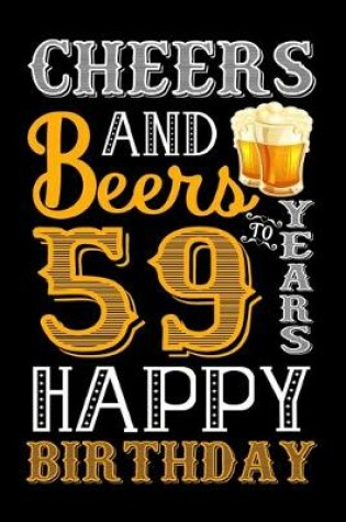 Cover of Cheers And Beers To 59 Years Happy Birthday