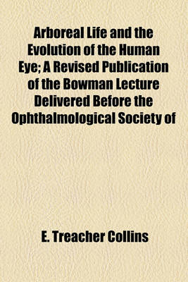 Book cover for Arboreal Life and the Evolution of the Human Eye; A Revised Publication of the Bowman Lecture Delivered Before the Ophthalmological Society of