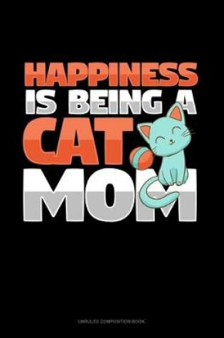 Cover of Happiness Is Being A Cat Mom