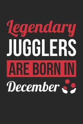 Book cover for Juggling Notebook - Legendary Jugglers Are Born In December Journal - Birthday Gift for Juggler Diary