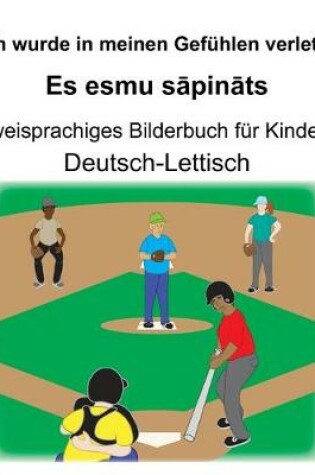 Cover of Deutsch-Lettisch Ich wurde in meinen Gefühlen verletzt/Es esmu s&#257;pin&#257;ts Zweisprachiges Bilderbuch für Kinder