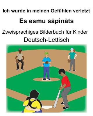 Book cover for Deutsch-Lettisch Ich wurde in meinen Gefühlen verletzt/Es esmu s&#257;pin&#257;ts Zweisprachiges Bilderbuch für Kinder