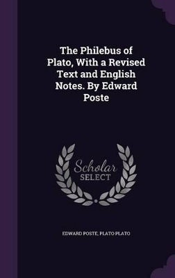 Book cover for The Philebus of Plato, with a Revised Text and English Notes. by Edward Poste