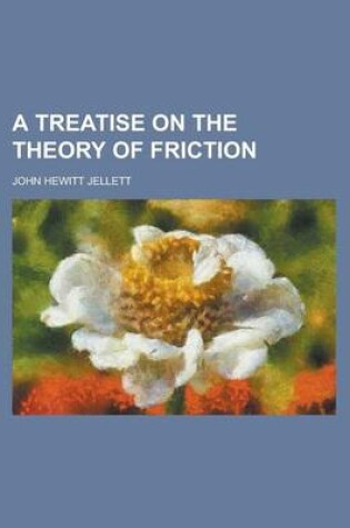 Cover of A Treatise on the Theory of Friction