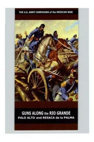 Cover of Guns Along the Rio Grande Palo Alto and Resaca de la Palma