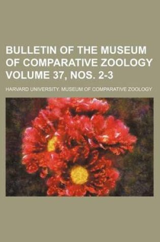 Cover of Bulletin of the Museum of Comparative Zoology Volume 37, Nos. 2-3