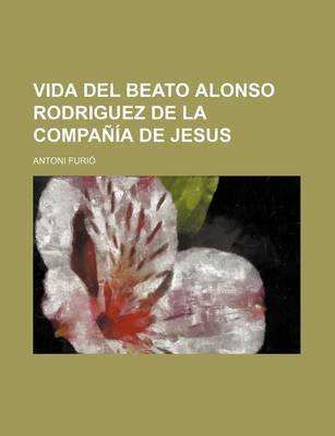 Book cover for Vida del Beato Alonso Rodriguez de La Compania de Jesus