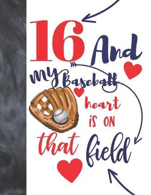Book cover for 16 And My Baseball Heart Is On That Field