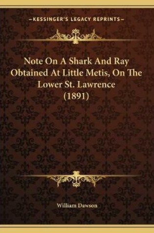 Cover of Note On A Shark And Ray Obtained At Little Metis, On The Lower St. Lawrence (1891)