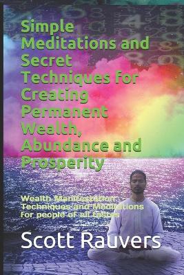 Book cover for Simple Meditations and Secret Techniques for Creating Permanent Wealth, Abundance and Prosperity