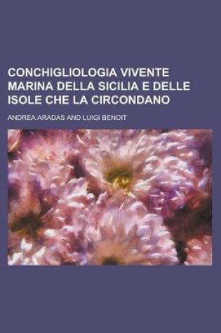 Cover of Conchigliologia Vivente Marina Della Sicilia E Delle Isole Che La Circondano