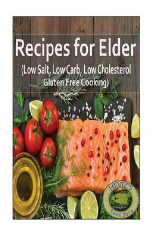 Cover of Recipes for Elder (Low Salt, Low Carb, Low Cholesterol, Gluten Free Cooking)