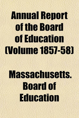 Book cover for Annual Report of the Board of Education (Volume 1857-58)