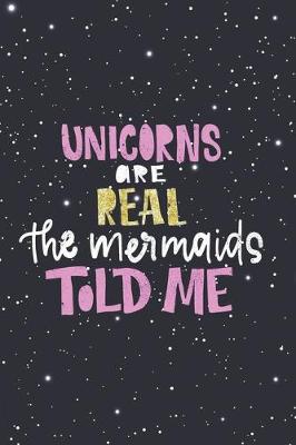 Book cover for Unicorns are real The Mermaids Told Me